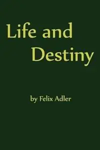 Koopje Life and Destiny - Felix Adler - Libro in lingua inglese - American Ethical Union -