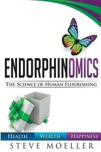 Bestseller Endorphinomics The Science of Human Flourishing - Steve W Moeller - Libro in lingua inglese - Endorphin Zone New Media -