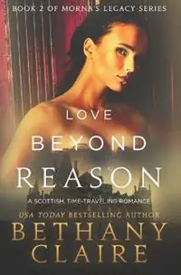 Love Beyond Reason A Scottish, Time Travel Romance - Bethany Claire - Libro in lingua inglese - Bethany Claire Books, LLC - Morna‘s Legacy Nieuw