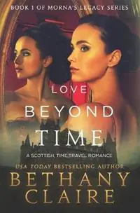 Tijdelijk Beschikbaar Love Beyond Time A Scottish, Time Travel Romance - Bethany Claire - Libro in lingua inglese - Bethany Claire Books, LLC - Morna‘s Legacy