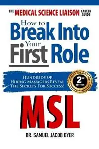 The Medical Science Liaison Career Guide How to Break Into Your First Role - Samuel J Dyer - Libro in lingua inglese - Medical Science Liaison Corporation - Express Levering