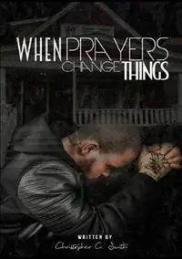 Populair When Prayers Change Things - Christopher C Smith - Libro in lingua inglese - Achieving Our Dreams Media Group, Inc -