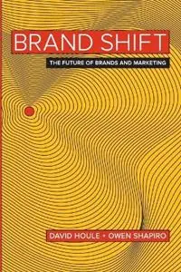 Brand Shift The Future of Brands and Marketing - David Houle - Owen Shapiro - Libro in lingua inglese - David Houle and Associates - Premium