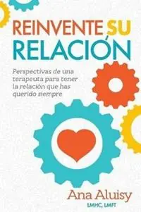 Superprijs Reinvente Su Relacion Perspectivas de una terapeuta para tener la relacion que has querido siempre - Ana Maria Aluisy - Libro in lingua inglese - Shake Creative -
