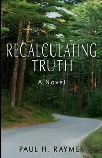 Recalculating Truth - Paul H Raymer - Libro in lingua inglese - Paul H. Raymer - Tijdelijk Beschikbaar