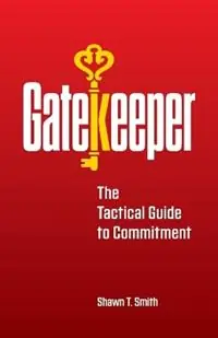 Lage Kosten Gatekeeper The Tactical Guide to Commitment - Shawn T Smith - Libro in lingua inglese - Mesa Press -