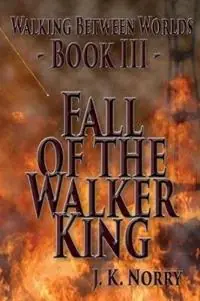 Fall of the Walker King - J K Norry - Libro in lingua inglese - Sudden Insight Publishing - Walking Between Worlds Op = Op
