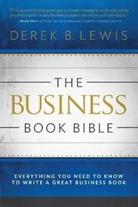 Fabrieksprijs The Business Book Bible Everything You Need to Know to Write a Great Business Book - Derek B Lewis - Libro in lingua inglese - Derek Lewis Ink -