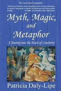 Myth, Magic, and Metaphor - A Journey Into the Heart of Creativity - Patricia Daly-Lipe - Libro in lingua inglese - Shooting for Success LLC DBA Rockit Press - Favoriet