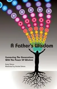 A Father‘s Wisdom Connecting The Generations With The Power Of Wisdom - Rudy Silmon - Libro in lingua inglese - Silmon Vision - Laatste Versie