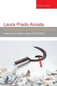 Laatste Kans Los Intelectuales del Partido Comunista Itinerario de Hector Agosti (1930-1963) - Laura Prado Acosta - Libro in lingua inglese - Editorial A Contracorriente - Literatura y Cultura
