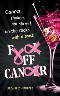 Fuck Off, Cancer Breast Cancer Shaken not Stirred - Linda Brossi Murphy - Libro in lingua inglese - Linda M. Murphy - Beste Prijs