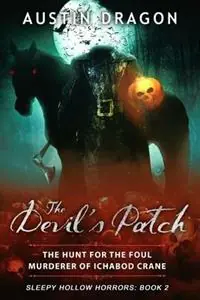 Express Levering The Devil‘s Patch (Sleepy Hollow Horrors, Book 2) The Hunt for the Foul Murderer of Ichabod Crane - Austin Dragon - Libro in lingua inglese - Well-Tailored Books - Sleepy Hollow Horrors
