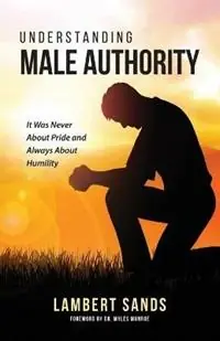 Understanding Male Authority It Was Never About Pride And Always About Humility - Lambert L Sands - Libro in lingua inglese - Marriage Mechanics Ministries International Inc. - Veilige Betaling