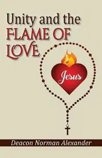 Rechtstreeks Van De Fabrikant Unity and the Flame of Love - Deacon Norman Alexander - Libro in lingua inglese - Deacon Norman Alexander -