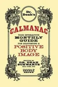 Bestel Nu Dr. Deah‘s Calmanac Your Interactive Monthly Guide for Cultivating A Positive Body Image - DEAH ANNE SCHWARTZ - Libro in lingua inglese - Dr. Deah‘s Body Shop -