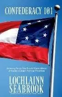 Confederacy 101 Amazing Facts You Never Knew About America‘s Oldest Political Tradition - Lochlainn Seabrook - Libro in lingua inglese - Sea Raven Press - Exclusieve Aanbieding