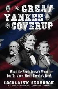 The Great Yankee Coverup What the North Doesn‘t Want You to Know about Lincoln‘s War! - Lochlainn Seabrook - Libro in lingua inglese - Sea Raven Press - Goedkoop