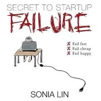 Fabrieksprijs Secret to Startup Failure Fail Fast. Fail Cheap. Fail Happy. - Sonia Lin - Libro in lingua inglese - Entrepreno‘s -