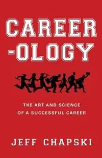 Gecertificeerd Career-ology The Art and Science of a Successful Career - Jeff Chapski - Libro in lingua inglese - London and White LLC -