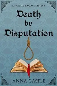 Uitverkoop Death by Disputation A Francis Bacon Mystery - Anna Castle - Libro in lingua inglese - Anna Castle - The Francis Bacon mystery series