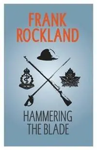 Hammering the Blade - Frank Rockland - Libro in lingua inglese - Sambiase Books - The Canadian Expeditionary Force Beperkt Aanbod