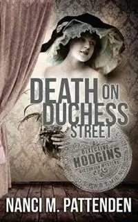 Death on Duchess Street Detective Hodgins Victorian Mystery Book 2 - Nanci M Pattenden - Libro in lingua inglese - Murder Does Pay, Ink - Detective Hodgins Victorian Mysteries Favoriet
