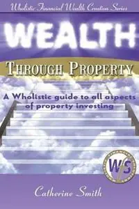 Aanbieding Wealth Through Property A Wholistic Guide to All Aspects of Property Investing - Smith Catherine - Libro in lingua inglese - Pearson Education Limited -
