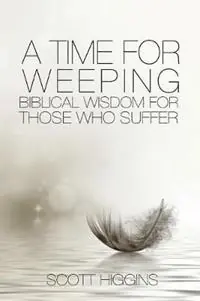A Time for Weeping Biblical wisdom for those who suffer - Higgins J Scott - Libro in lingua inglese - Pearson Education Limited - Actieprijs