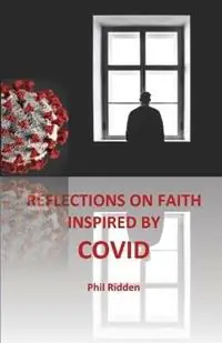 Reflections on Faith Inspired by Covid - Phil Ridden - Libro in lingua inglese - Edwest Publishing - Must-Have