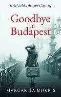 Goodbye To Budapest A Novel of the Hungarian Uprising - Margarita Morris - Libro in lingua inglese - Margarita Morris - Nu Kopen