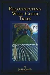 Reconnecting with Celtic Trees - Jackie Queally - Libro in lingua inglese - Earthwise Publications - Voordeelprijs