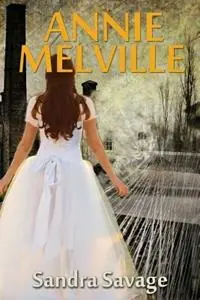 Must-Have Annie Melville The Enthralling Saga of Annie Pepper‘s Search for Love and Romance Continues - Sandra Savage - Libro in lingua inglese - Sandra Savage -