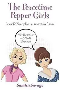 The The Peacetime Pepper Girls Lexie & Nancy face an uncertain future - Sandra Savage - Libro in lingua inglese - Sandra Savage - Op = Op