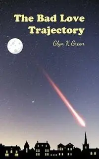 The Bad Love Trajectory A Collection of Cautionary Tales - Glyn K Green - Libro in lingua inglese - Showborough Books - Voordeelprijs