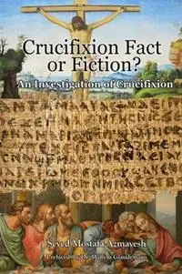 Superprijs Crucifixion Fact or Fiction? An Investigation of Crucifixion - Seyed Mostafa Azmayesh - Libro in lingua inglese - Mehraby Publishing House -