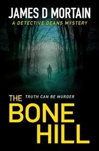 Lage Prijs The Bone Hill An utterly absorbing crime thriller full of stunning twists - James D Mortain - Libro in lingua inglese - Manvers Publishing - Detective Deans Mysteries