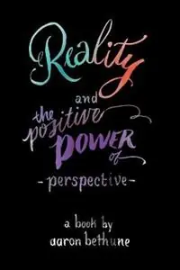 Rechtstreeks Van De Fabrikant Reality and The Positive Power of Perspective - Aaron Bethune - Libro in lingua inglese - Above the Noise -