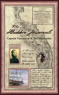 Beperkte Voorraad The Hidden Journals Captain Vancouver & His Mapmaker - Mary Tasi - Baker Wade - Libro in lingua inglese - Sky Spirit Studio Art Images -