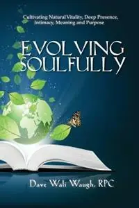 Evolving Soulfully Cultivating Natural Vitality, Deep Presence, Intimacy, Meaning and Purpose - Dave Wali Waugh Rpc - Libro in lingua inglese - David Waugh - Uitverkoop