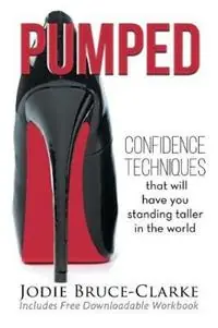 Pumped Confidence Techniques That Will Have You Standing Taller In The World - Jodie A Bruce-Clarke - Libro in lingua inglese - Rise Women - Direct Verzonden