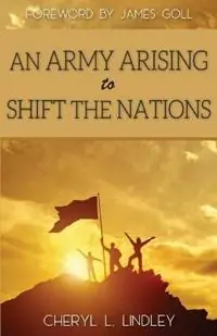 An Army Arising to Shift the Nations - Cheryl L Lindley - Libro in lingua inglese - Bruce Lindley - Nieuw