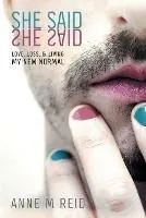 Laatste Versie She Said She Said Love,Loss & Living. My New Normal - Anne M Reid - Libro in lingua inglese - A Sense of Place Publishing -