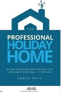 Veilige Betaling The Professional Holiday Home Buying, Managing and Enjoying Your Home Away from Home - Profitably - Craig W Reid - Libro in lingua inglese - Professional Holiday Homes -