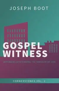 Gecertificeerd Gospel Witness Defending & Extending the Kingdom of God - Joseph Boot - Libro in lingua inglese - Ezra Press - Cornerstones