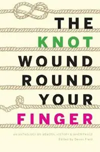 The Knot Wound Round Your Finger Fiction and non-fiction on memory, history, and inheritance - Devon Field - Libro in lingua inglese - Bell Press Books - Hete Deal