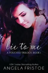 Hete Deal Lie to Me - Angela Fristoe - Libro in lingua inglese - Angela Fristoe - Touched Trilogy