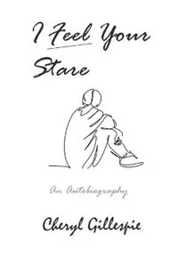 I Feel Your Stare An Autobiography - Cheryl Gillespie - Libro in lingua inglese - Fingertip Books - Shop Nu