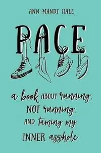 Express Levering Pace A Book About Running Not Running and Taming my Inner Asshole - Ann Mandt Hall - Libro in lingua inglese - Ergorunning - Uncensored Version