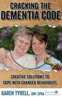 Koop Online Cracking the Dementia Code Creative Solutions to Cope with Changed Behaviours - Karen A Tyrell - Libro in lingua inglese - Personalized Dementia Solutions Inc. -